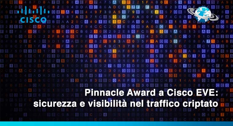 Pinnacle Award a Cisco EVE: sicurezza e visibilità nel traffico criptato