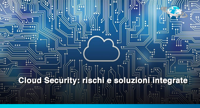 Cloud Security: rischi e soluzioni integrate