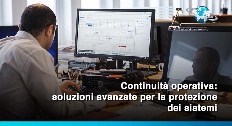 Continuità operativa: soluzioni avanzate per la protezione dei sistemi