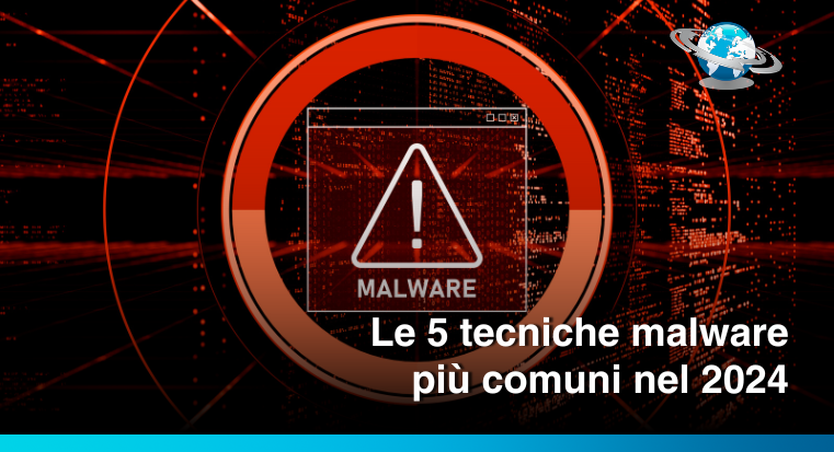 Le 5 tecniche malware più comuni nel 2024