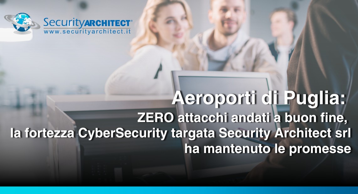 Aeroporti di Puglia: ZERO successful attacks. The Cybersecurity fortress designed by Security Architect Srl has delivered on its promises